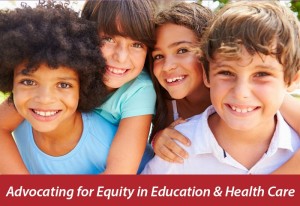 Advocating for Equity in Education & Health Care